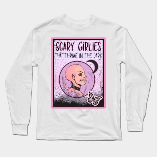 Scary Girlies That Thrive in the Dark Long Sleeve T-Shirt